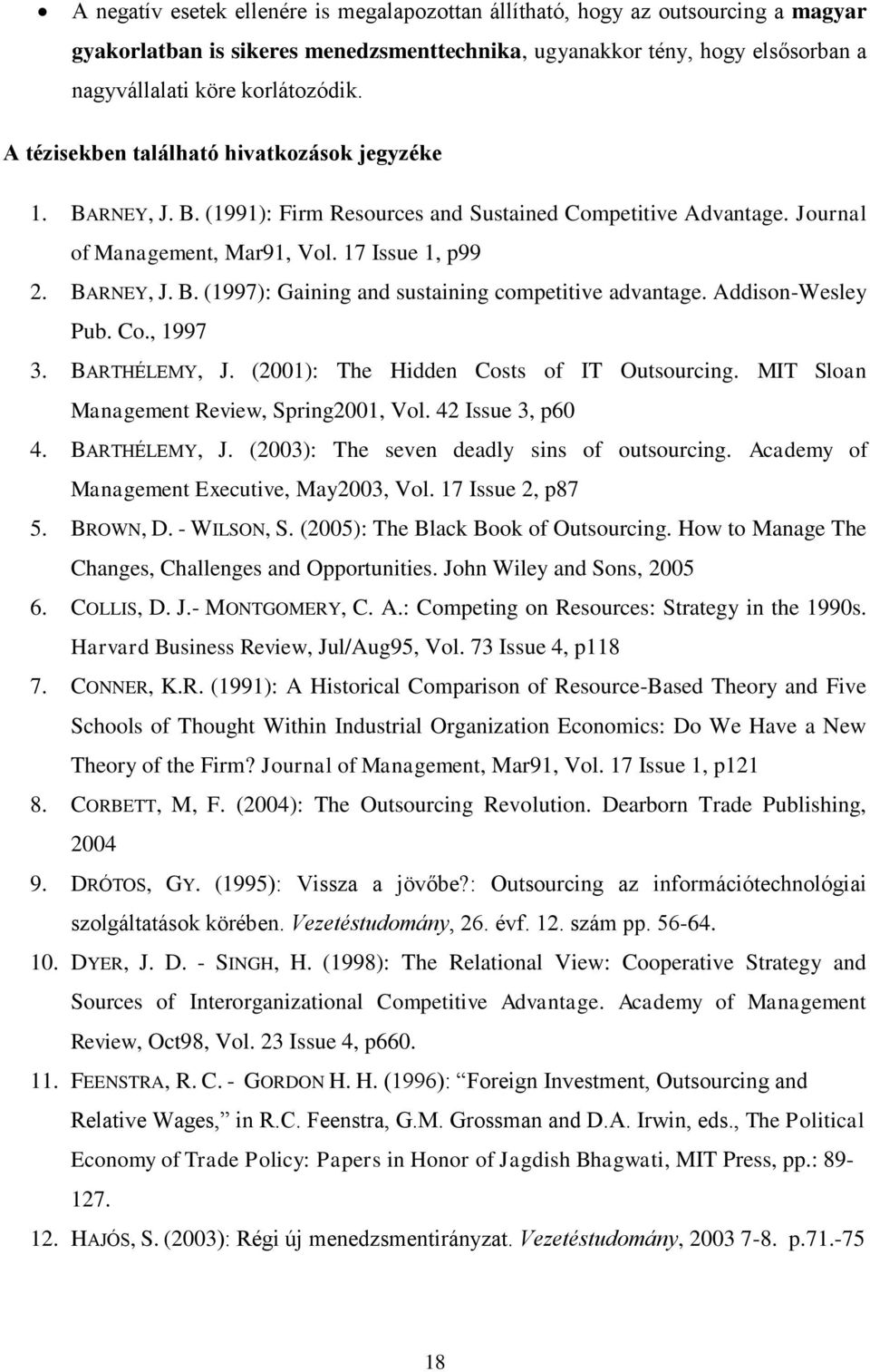 Addison-Wesley Pub. Co., 1997 3. BARTHÉLEMY, J. (2001): The Hidden Costs of IT Outsourcing. MIT Sloan Management Review, Spring2001, Vol. 42 Issue 3, p60 4. BARTHÉLEMY, J. (2003): The seven deadly sins of outsourcing.