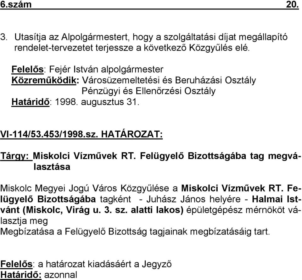 Felügyelő Bizottságába tag megválasztása Miskolc Megyei Jogú Város Közgyűlése a Miskolci Vízművek RT.