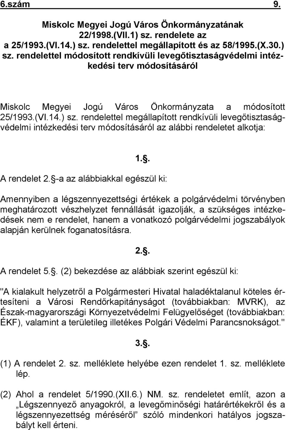 (VI.14.) sz. rendelettel megállapított rendkívüli levegőtisztaságvédelmi intézkedési terv módosításáról az alábbi rendeletet alkotja: 1.. A rendelet 2.