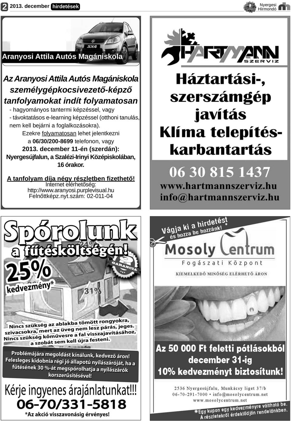 foglalkozásokra). Ezekre folyamatosan lehet jelentkezni a 06/30/200 8699 telefonon, vagy 2013.