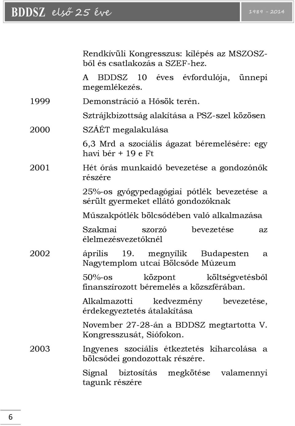 gyógypedagógiai pótlék bevezetése a sérült gyermeket ellátó gondozóknak Műszakpótlék bölcsődében való alkalmazása Szakmai szorzó bevezetése az élelmezésvezetőknél 2002 április 19.