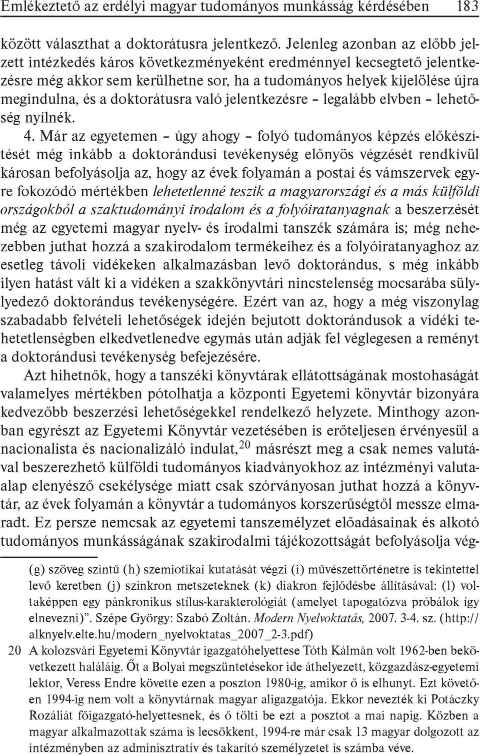 doktorátusra való jelentkezésre legalább elvben lehetőség nyílnék. 4.