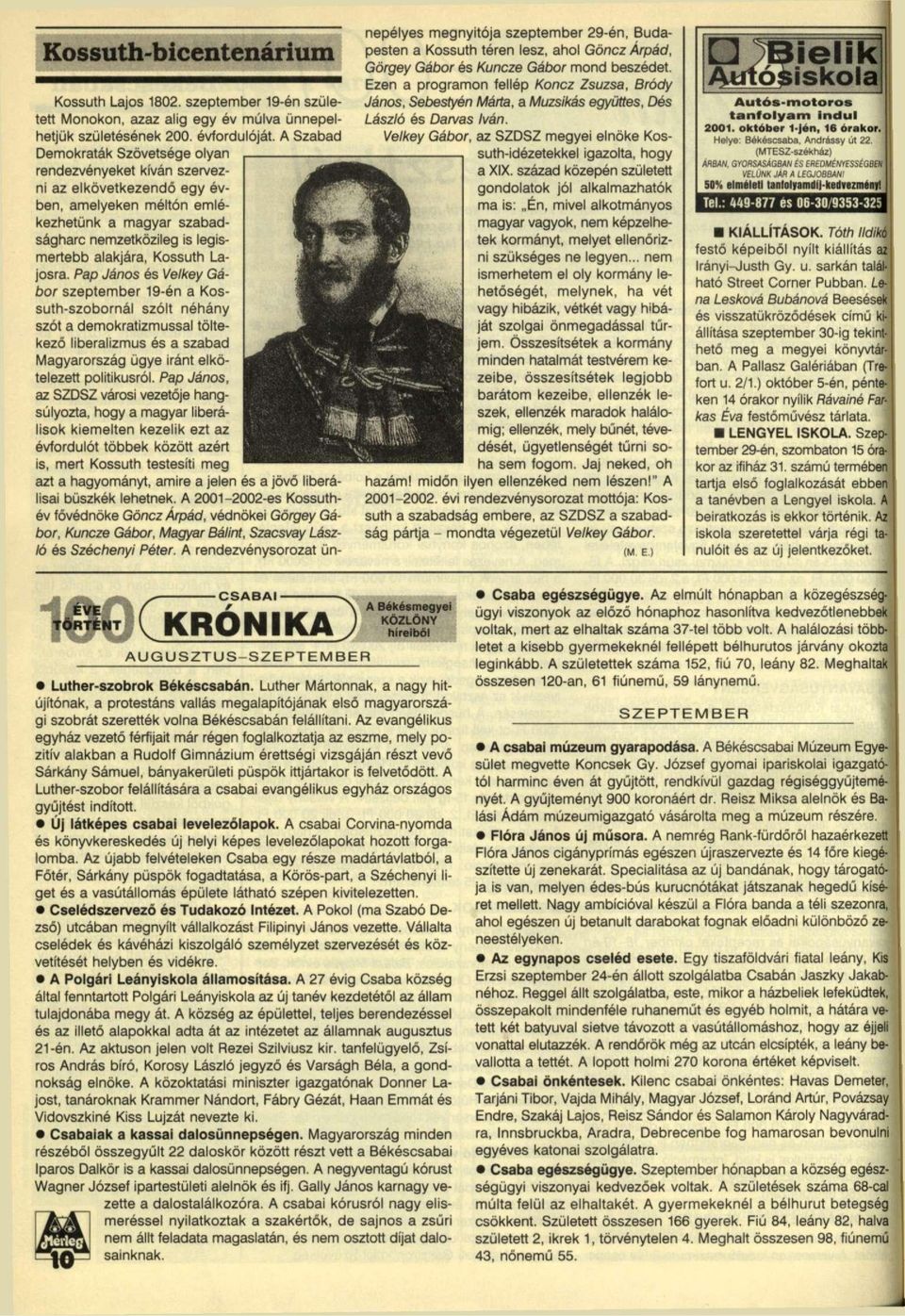 Lajosra. Pap János és Velkey Gábor szeptember 19én a Kossuthszobornál szólt néhány szót a demokratizmussal töltekező liberalizmus és a szabad Magyarország ügye iránt elkötelezett politikusról.