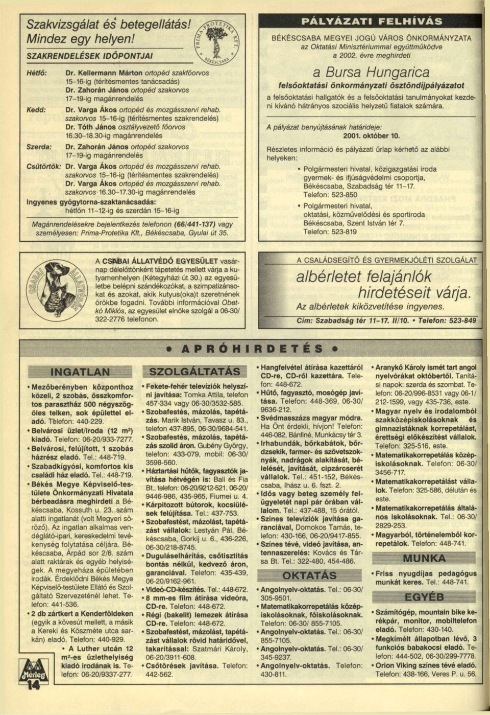 30ig magánrendelés Szerda: Dr. Zahorán János ortopéd szakorvos 1719ig magánrendelés Csütörtök: Dr. Varga Ákos ortopéd és mozgásszervi rehab. szakorvos 1516ig (térítésmentes szakrendelés) Dr.