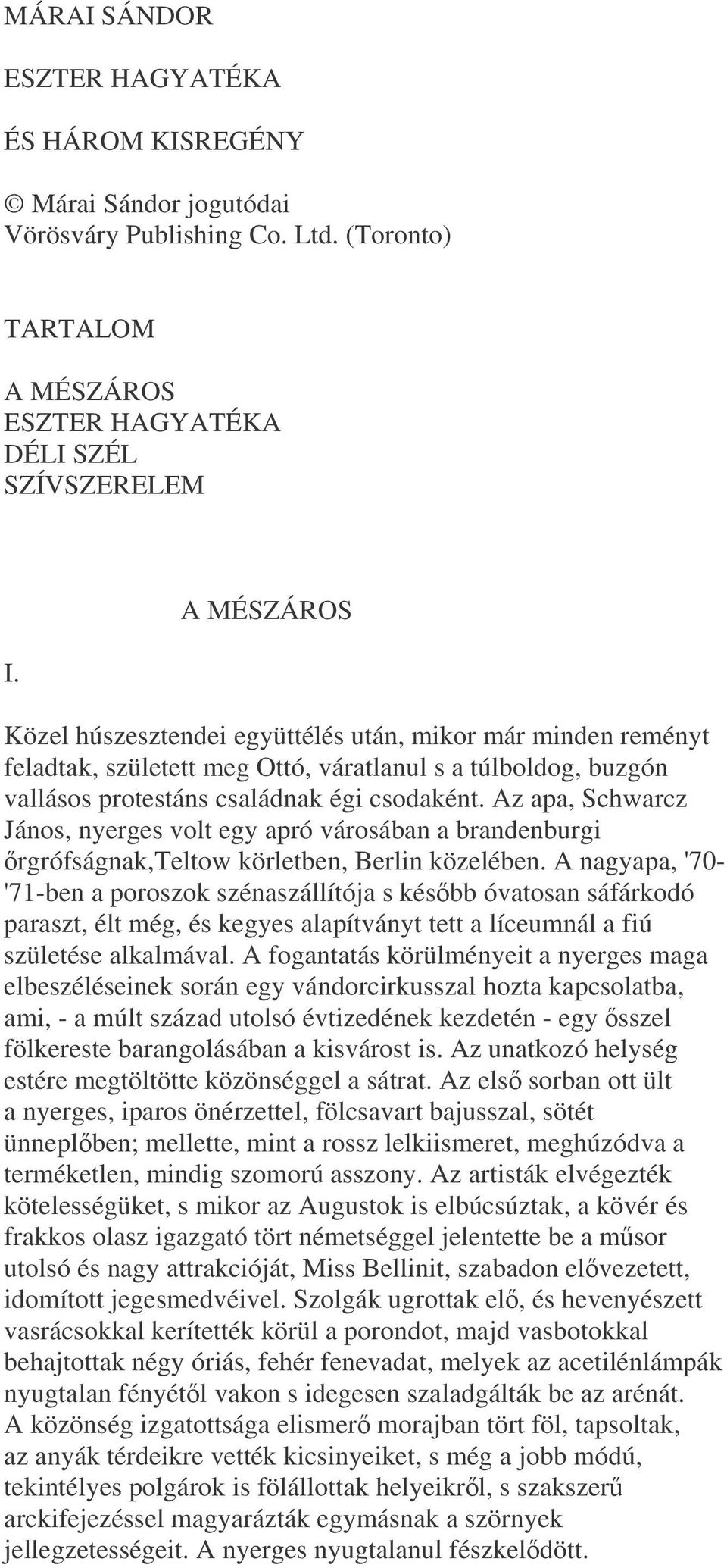 Az apa, Schwarcz János, nyerges volt egy apró városában a brandenburgi rgrófságnak,teltow körletben, Berlin közelében.