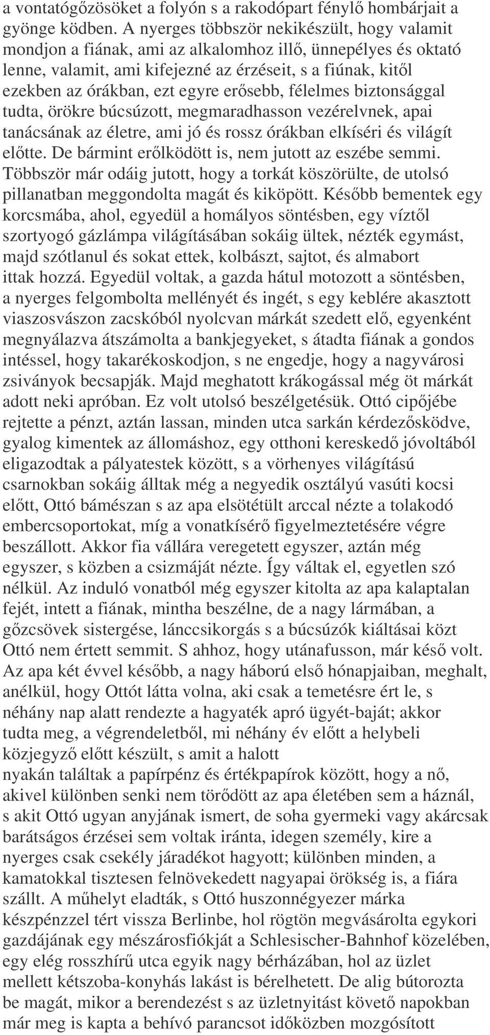 ersebb, félelmes biztonsággal tudta, örökre búcsúzott, megmaradhasson vezérelvnek, apai tanácsának az életre, ami jó és rossz órákban elkíséri és világít eltte.