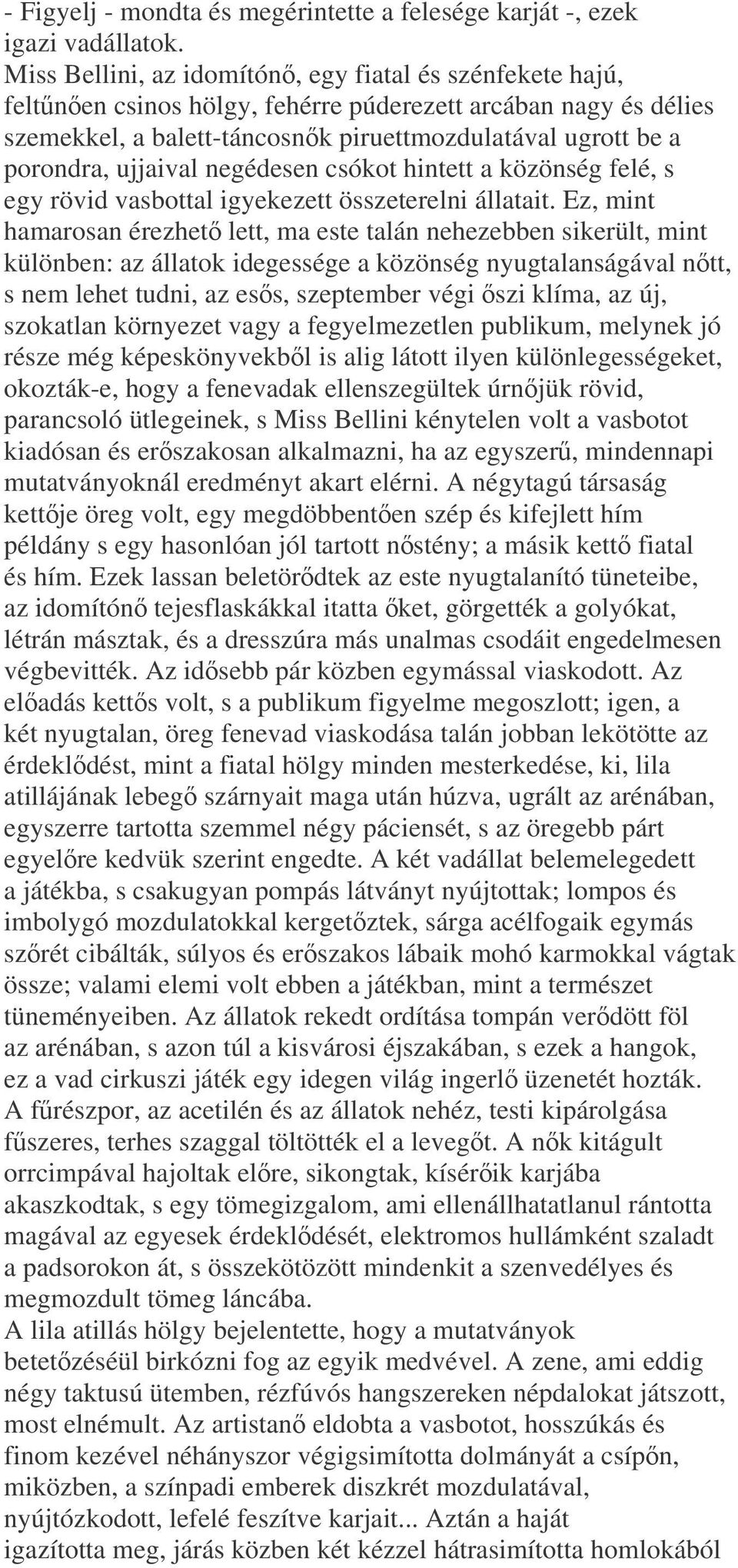 ujjaival negédesen csókot hintett a közönség felé, s egy rövid vasbottal igyekezett összeterelni állatait.