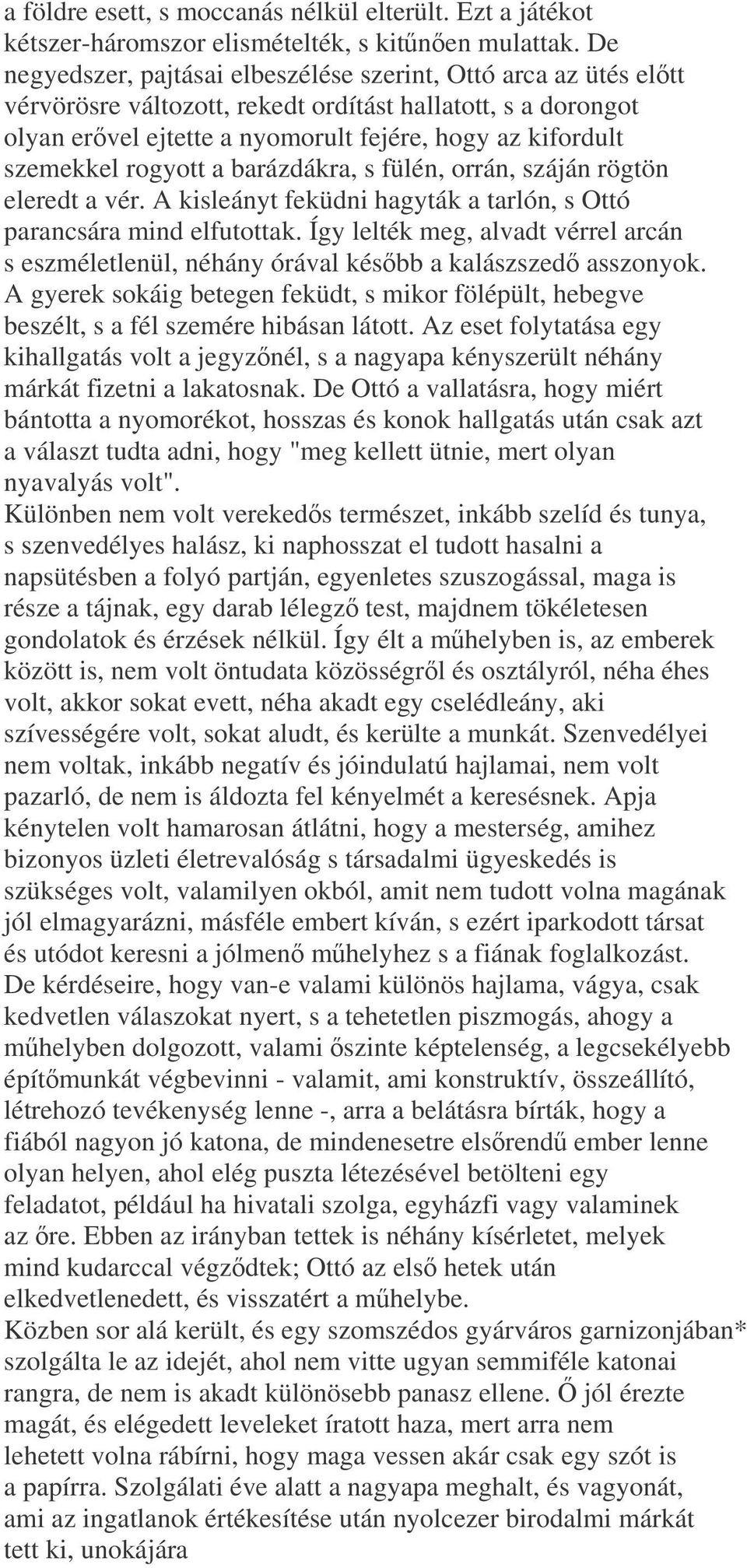 rogyott a barázdákra, s fülén, orrán, száján rögtön eleredt a vér. A kisleányt feküdni hagyták a tarlón, s Ottó parancsára mind elfutottak.