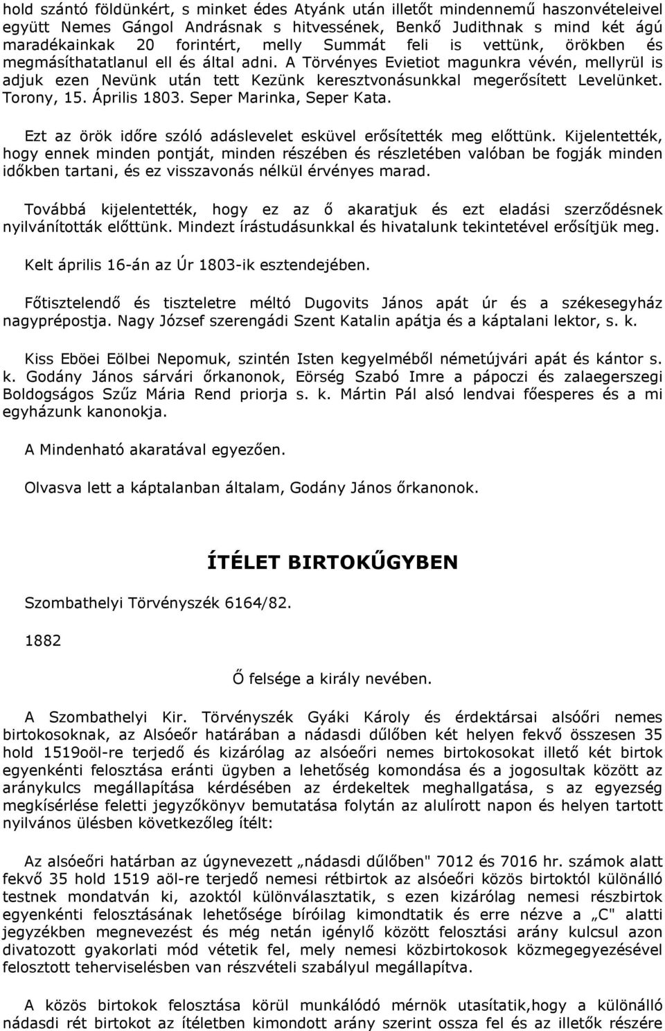 Torony, 15. Április 1803. Seper Marinka, Seper Kata. Ezt az örök időre szóló adáslevelet esküvel erősítették meg előttünk.