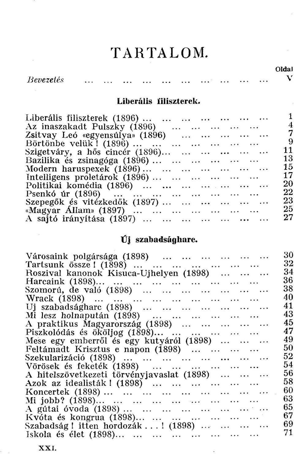 .. «Magyar Allam» (1897) A sajtó irányítása (1897) Üj szabadságharc. Városaink polgársága (1898) Tartsunk össze!