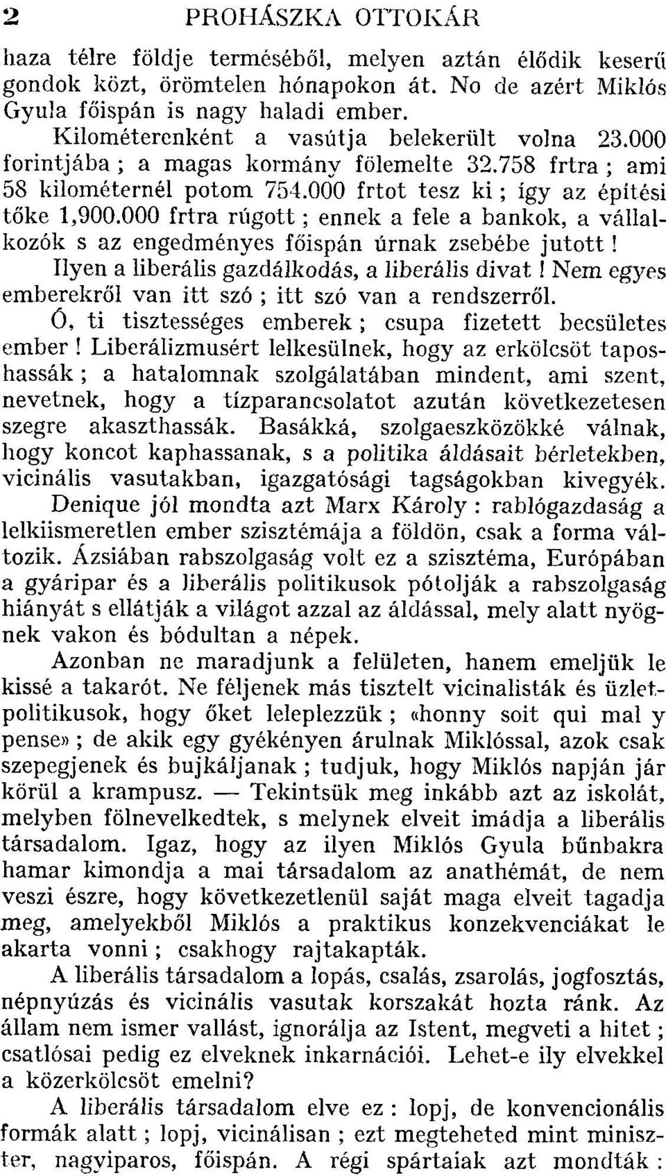 000 írtra rúgott; ennek a fele a bankok, a vállalkozók s az engedményes főispán úrnak zsebébe jutott! Ilyen a liberális gazdálkodás, a liberális divat!