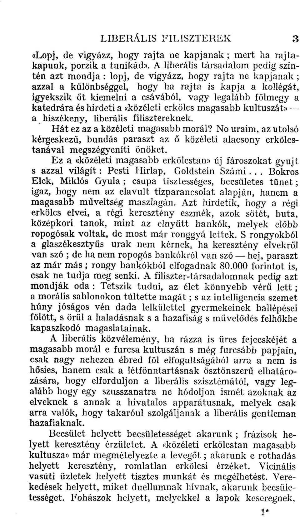 fölmegy a katedrára és hirdeti a «közeleti erkölcs magasabb kultuszat» - a hiszékeny, liberális filisztereknek. Hát ez az a közéleti magasabb morál?