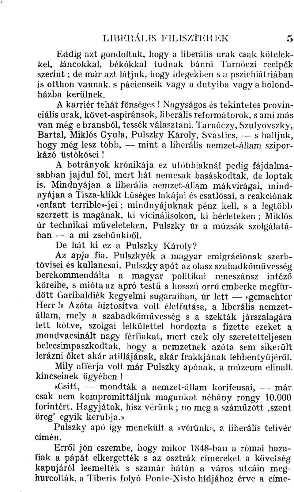 A karrier tehát fönséges I Nagyságos és tekintetes provinciális urak, követ-aspiránsok, liberális reformátorok, s ami más van még e bransból, tessék választani.