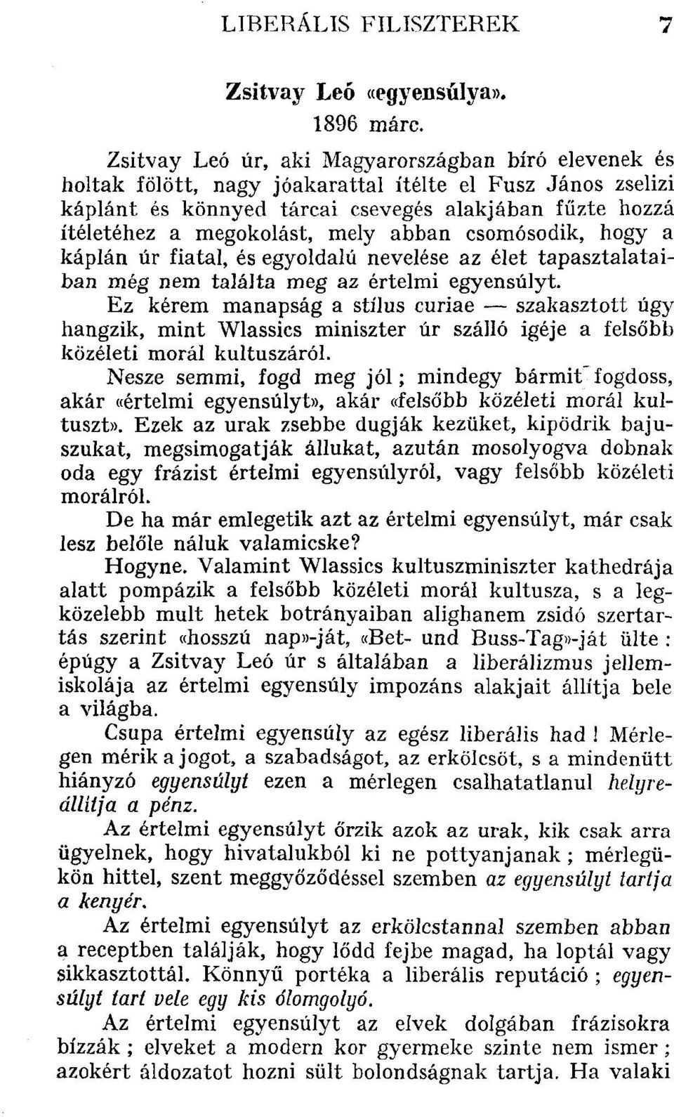 mely abban csomósodik, hogy a káplán úr fiatal, és egyoldalú nevelése az élet tapasztalataiban még nem találta meg az értelmi egyensúlyt.