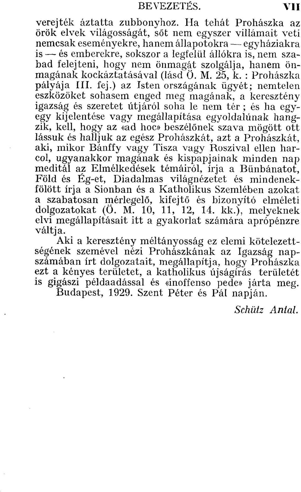 hogy nem önmagát szolgálja, hanem önmagának kockáztatásával (lásd Ö. M. 25, k. : Prohászka pályája III. fej.