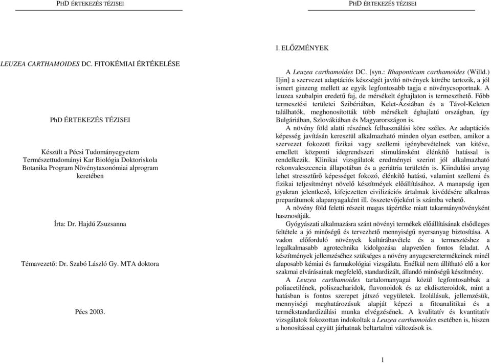 Hajdú Zsuzsanna Témavezető: Dr. Szabó László Gy. MTA doktora Pécs 2003. A Leuzea carthamoides DC. [syn.: Rhaponticum carthamoides (Willd.