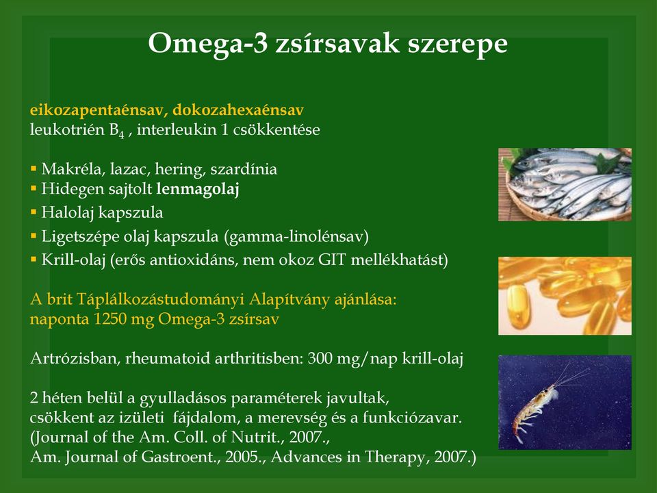 Alapítvány ajánlása: naponta 1250 mg Omega-3 zsírsav Artrózisban, rheumatoid arthritisben: 300 mg/nap krill-olaj 2 héten belül a gyulladásos paraméterek