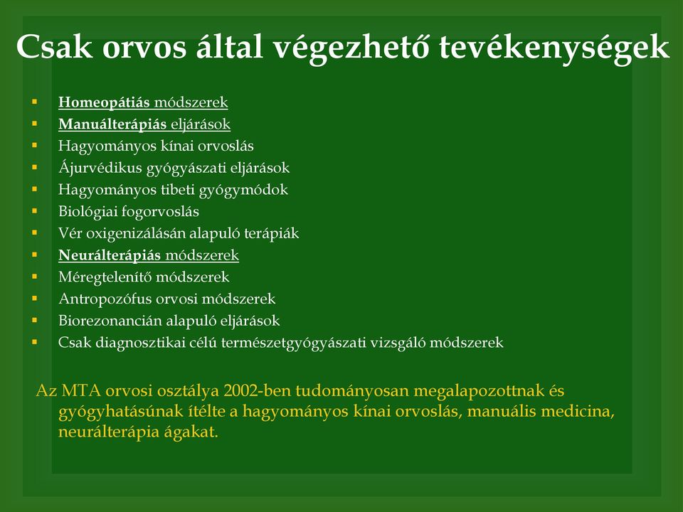 módszerek Antropozófus orvosi módszerek Biorezonancián alapuló eljárások Csak diagnosztikai célú természetgyógyászati vizsgáló módszerek Az