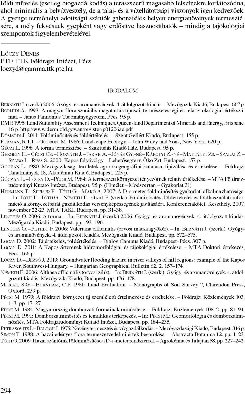 Lóczy Dénes PTE TTK Földrajzi Intézet, Pécs loczyd@gamma.ttk.pte.hu IRODALOM Bernáth J. (szerk.) 2006: Gyógy- és aromanövények. 4. átdolgozott kiadás. Mezőgazda Kiadó, Budapest. 667 p. Borhidi A.