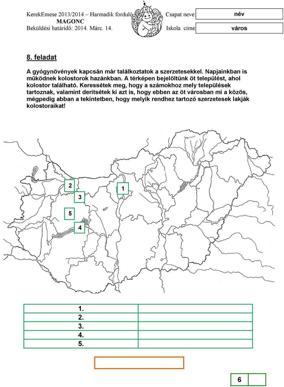 A térképen bejelöltünk öt települést, ahol kolostor található.