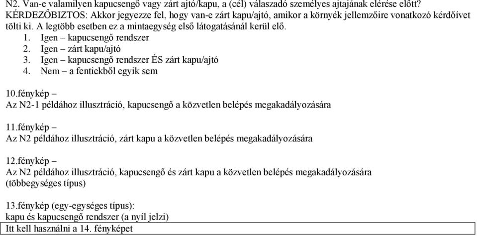 Igen kapucsengő rendszer 2. Igen zárt kapu/ajtó 3. Igen kapucsengő rendszer ÉS zárt kapu/ajtó 4. Nem a fentiekből egyik sem 10.