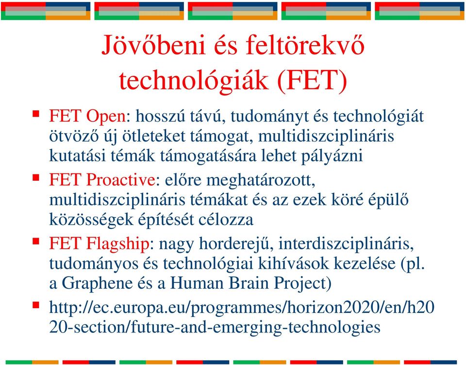 ezek köré épülő közösségek építését célozza FET Flagship: nagy horderejű, interdiszciplináris, tudományos és technológiai kihívások