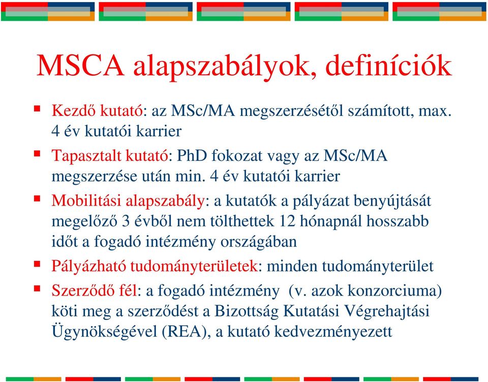 4 év kutatói karrier Mobilitási alapszabály: a kutatók a pályázat benyújtását megelőző 3 évből nem tölthettek 12 hónapnál hosszabb időt a