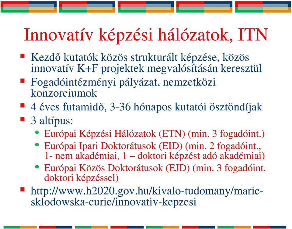 Hálózatok (ETN) (min. 3 fogadóint.) Európai Ipari Doktorátusok (EID) (min. 2 fogadóint.