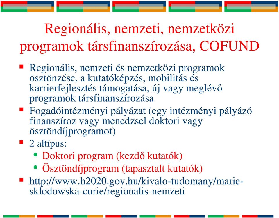 pályázat (egy intézményi pályázó finanszíroz vagy menedzsel doktori vagy ösztöndíjprogramot) 2 altípus: Doktori program