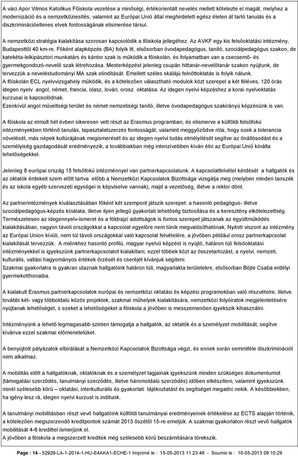 Az AVKF egy kis felsőoktatási intézmény, Budapesttől 40 km-re.