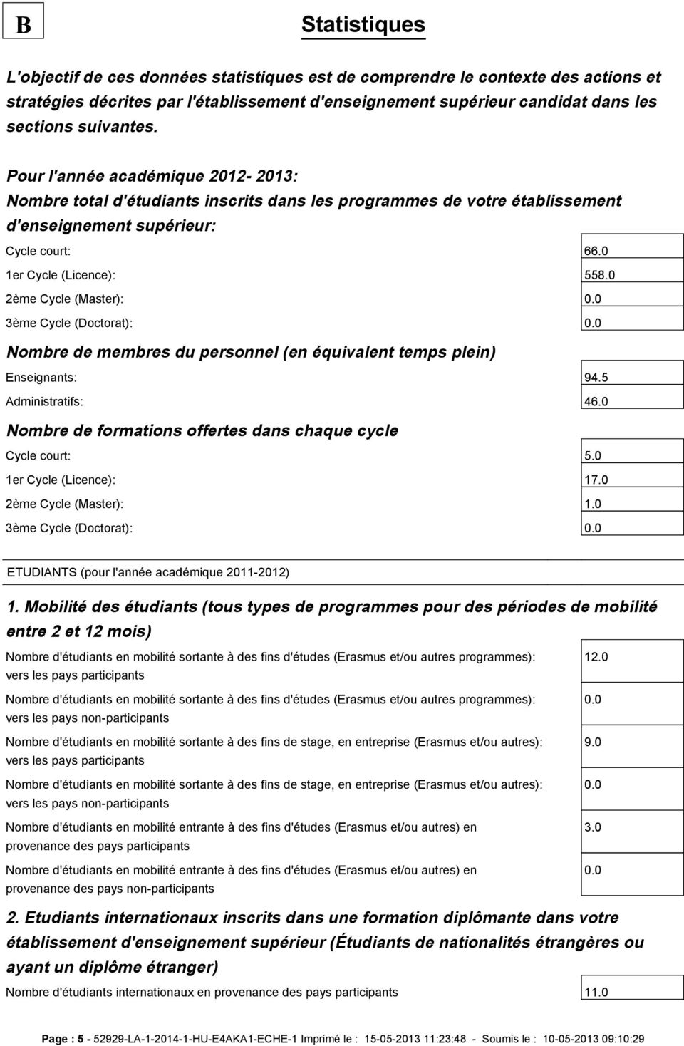 0 2ème Cycle (Master): 0.0 3ème Cycle (Doctorat): 0.0 Nombre de membres du personnel (en équivalent temps plein) Enseignants: 94.5 Administratifs: 46.