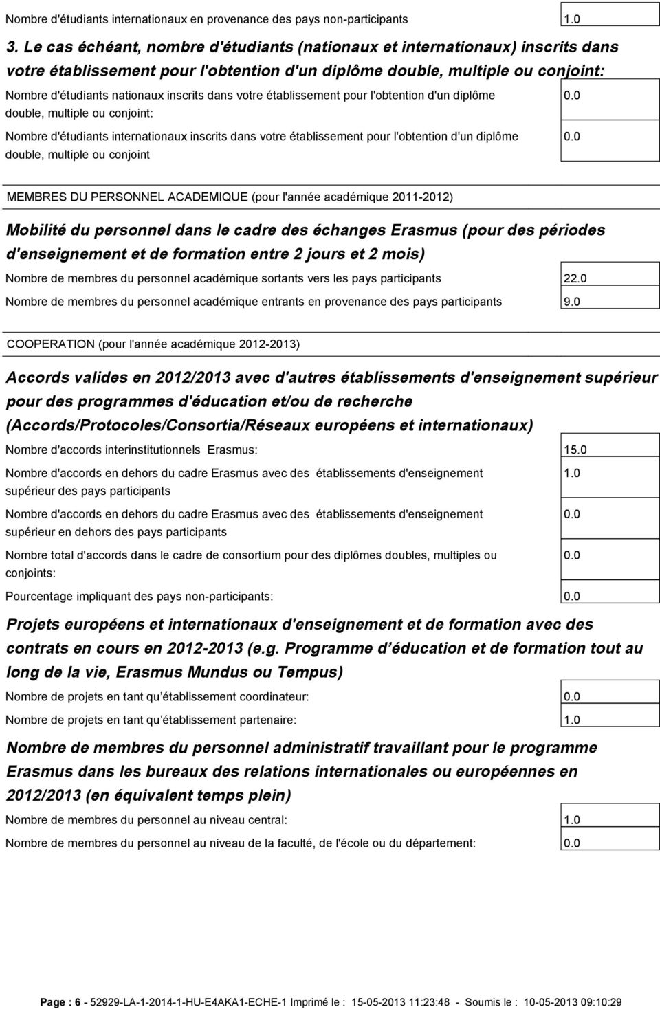 dans votre établissement pour l'obtention d'un diplôme double, multiple ou conjoint: Nombre d'étudiants internationaux inscrits dans votre établissement pour l'obtention d'un diplôme double, multiple