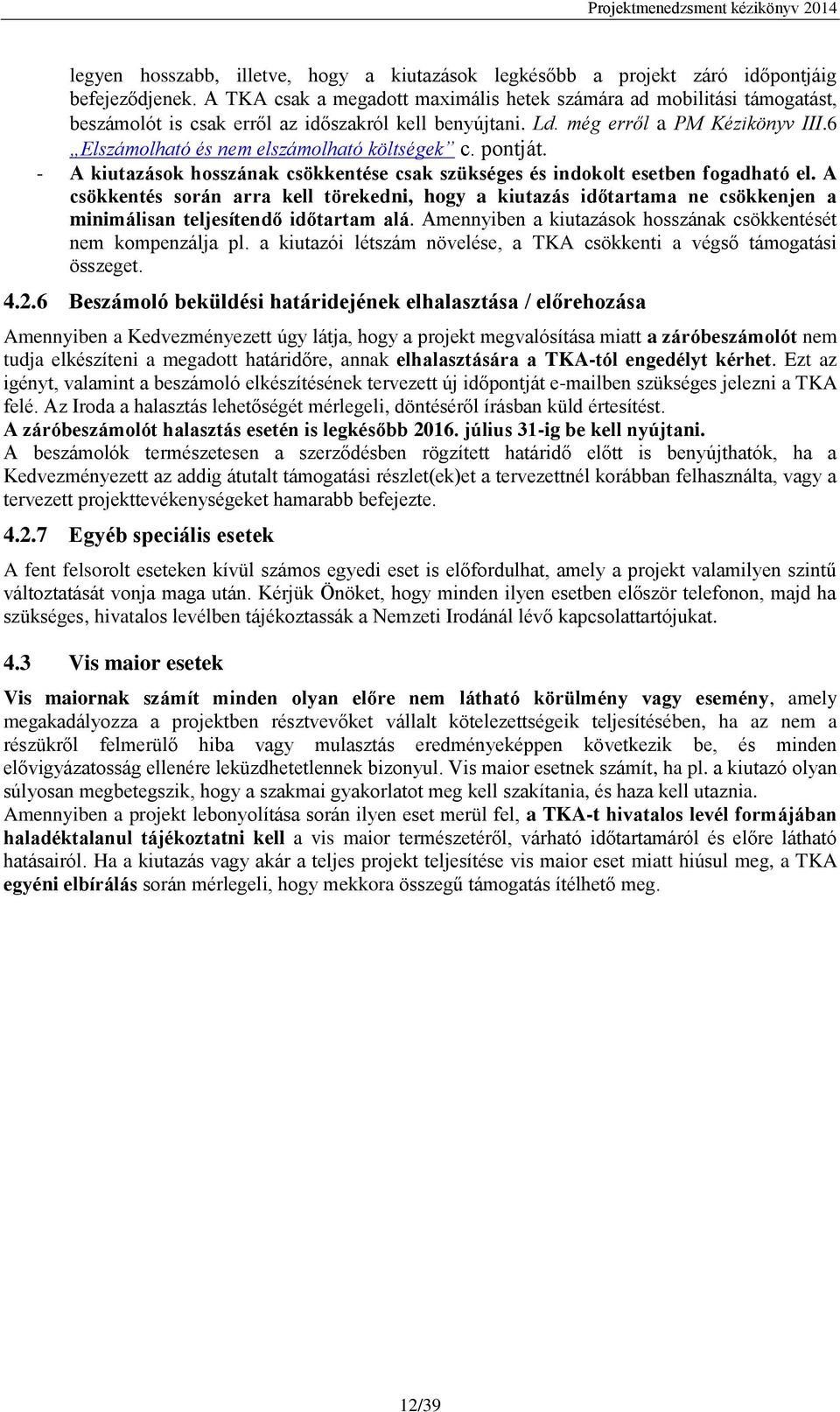 6 Elszámolható és nem elszámolható költségek c. pontját. - A kiutazások hosszának csökkentése csak szükséges és indokolt esetben fogadható el.