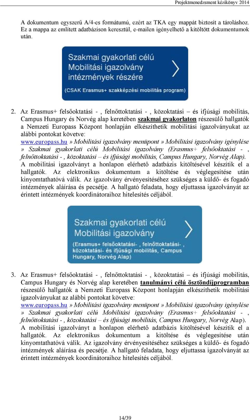 elkészíthetik mobilitási igazolványukat az alábbi pontokat követve: www.europass.