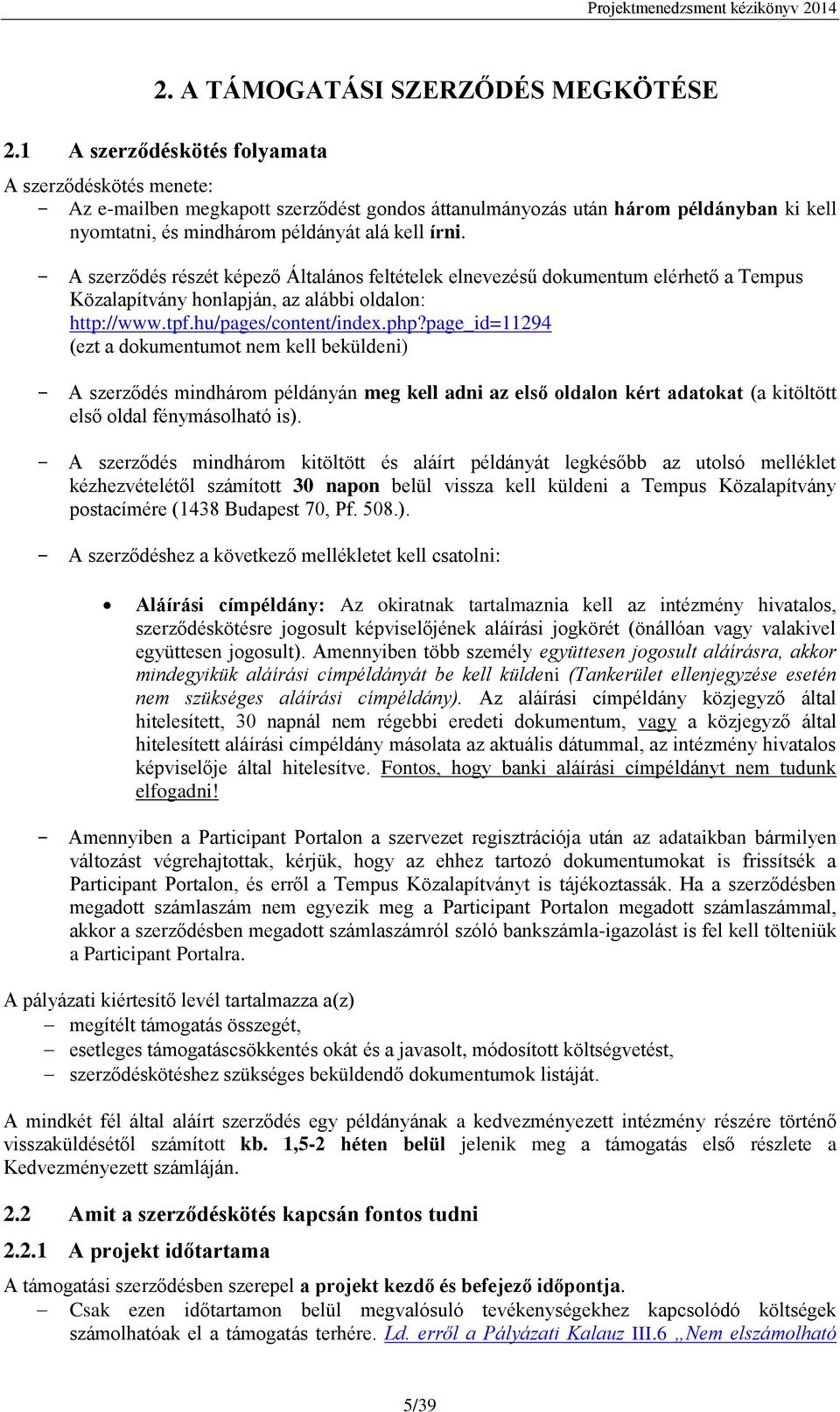 A szerződés részét képező Általános feltételek elnevezésű dokumentum elérhető a Tempus Közalapítvány honlapján, az alábbi oldalon: http://www.tpf.hu/pages/content/index.php?