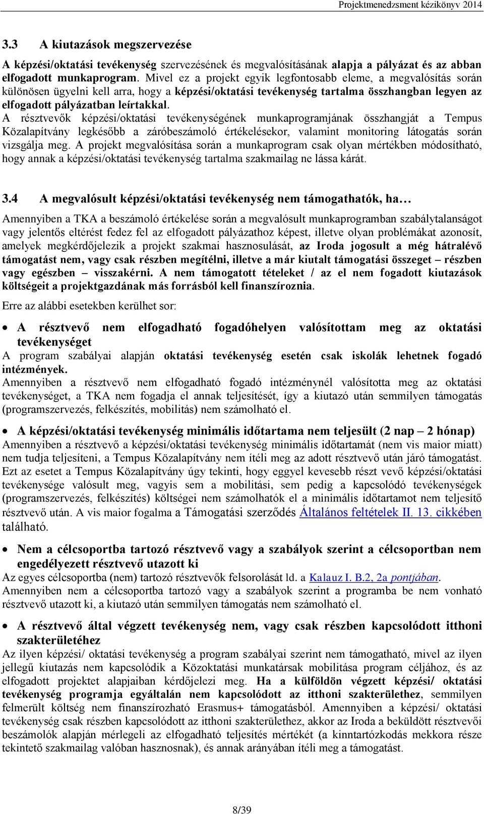 A résztvevők képzési/oktatási tevékenységének munkaprogramjának összhangját a Tempus Közalapítvány legkésőbb a záróbeszámoló értékelésekor, valamint monitoring látogatás során vizsgálja meg.