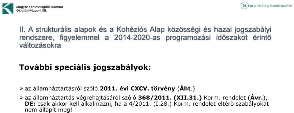 szóló 2011. évi CXCV. törvény (Áht.) az államháztartás végrehajtásáról szóló 368/2011. (XII.31.) Korm.