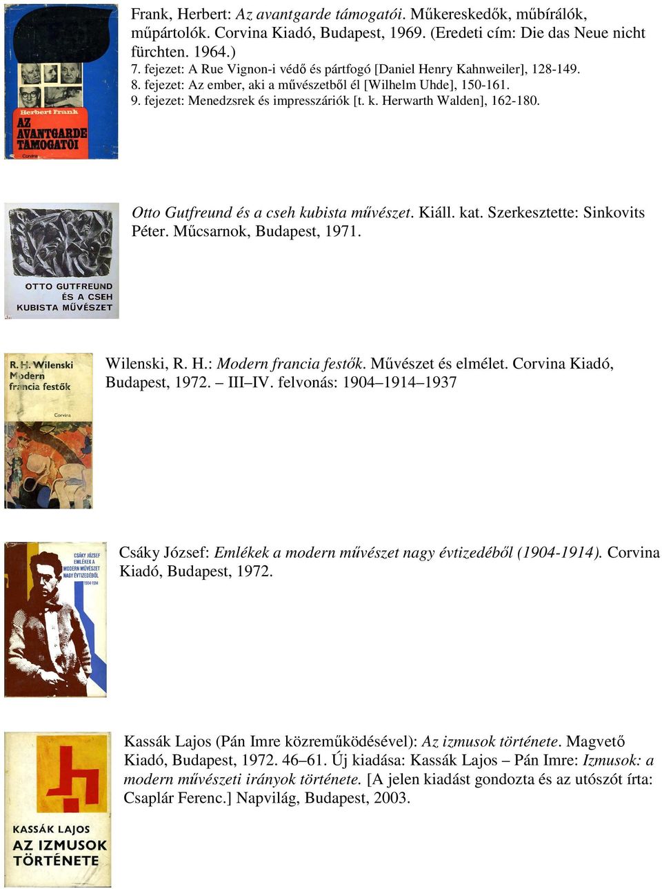 Herwarth Walden], 162-180. Otto Gutfreund és a cseh kubista művészet. Kiáll. kat. Szerkesztette: Sinkovits Péter. Műcsarnok, Budapest, 1971. Wilenski, R. H.: Modern francia festők.