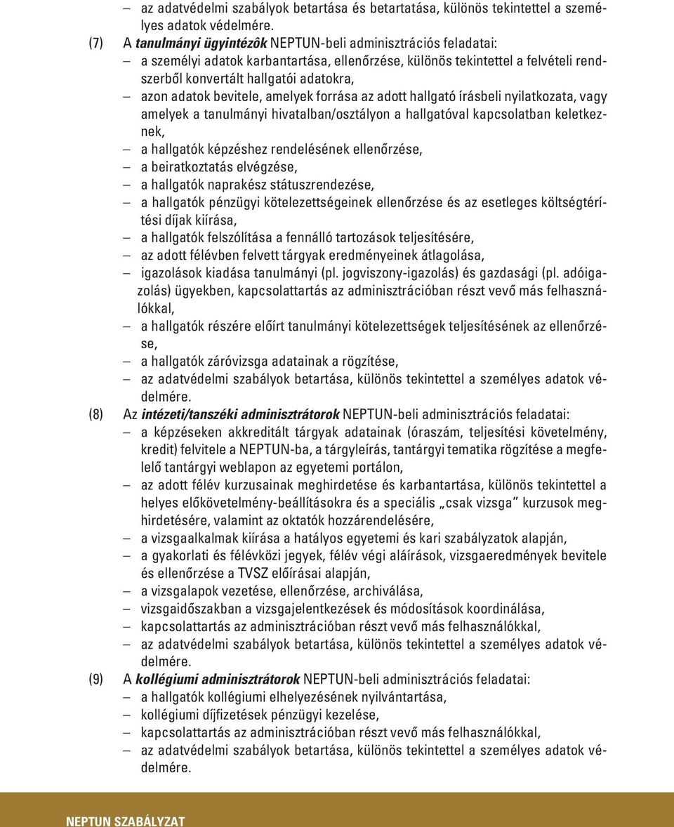 bevitele, amelyek forrása az adott hallgató írásbeli nyilatkozata, vagy amelyek a tanulmányi hivatalban/osztályon a hallgatóval kapcsolatban keletkeznek, a hallgatók képzéshez rendelésének