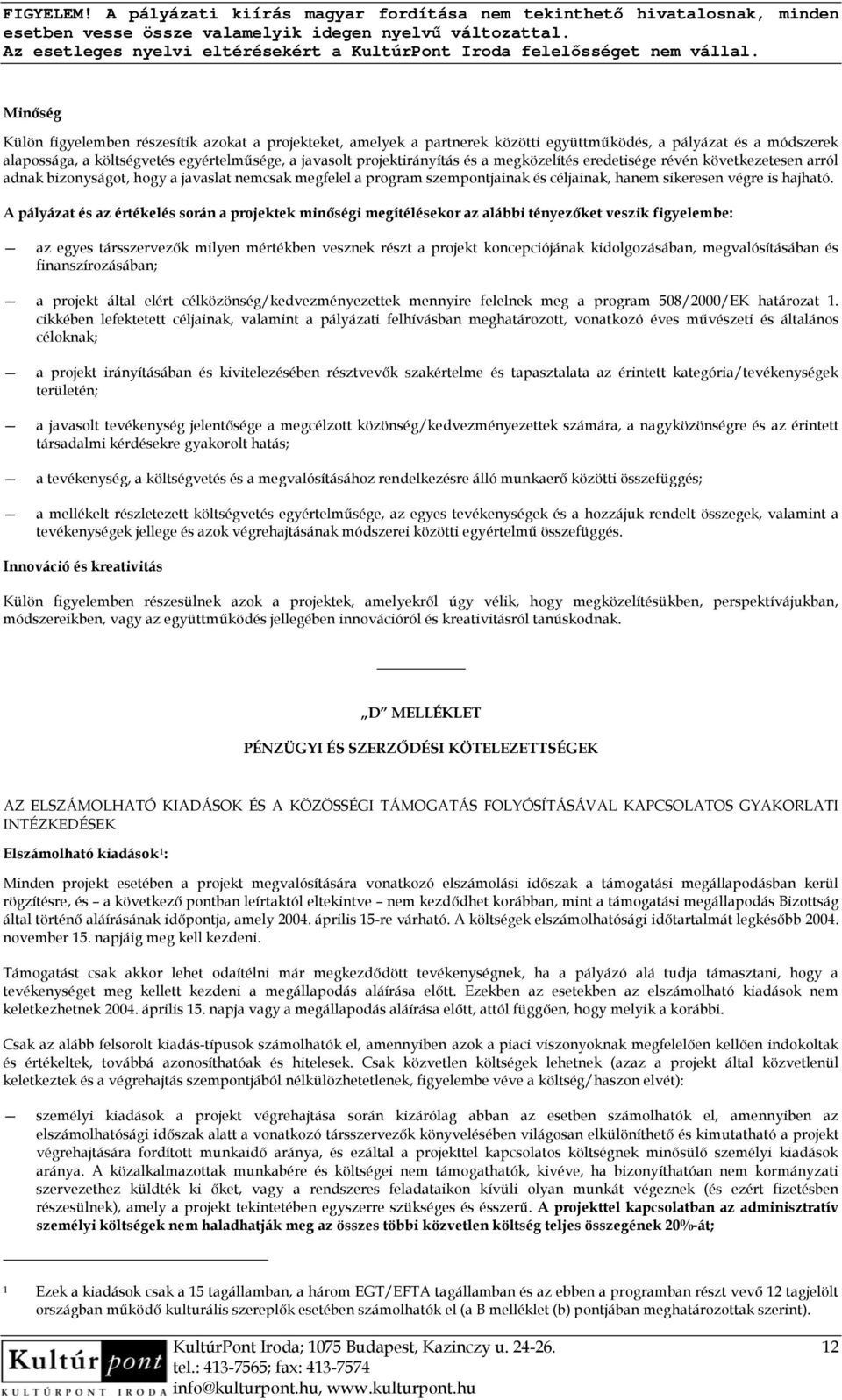 A pályázat és az értékelés során a projektek minőségi megítélésekor az alábbi tényezőket veszik figyelembe: az egyes társszervezők milyen mértékben vesznek részt a projekt koncepciójának