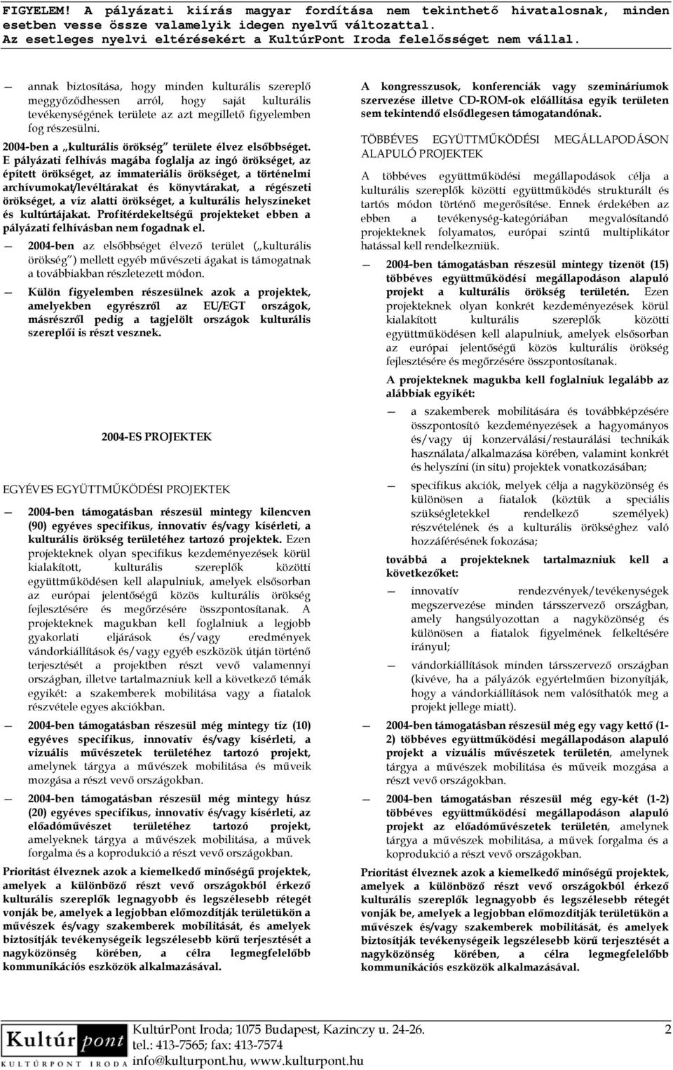 E pályázati felhívás magába foglalja az ingó örökséget, az épített örökséget, az immateriális örökséget, a történelmi archívumokat/levéltárakat és könyvtárakat, a régészeti örökséget, a víz alatti