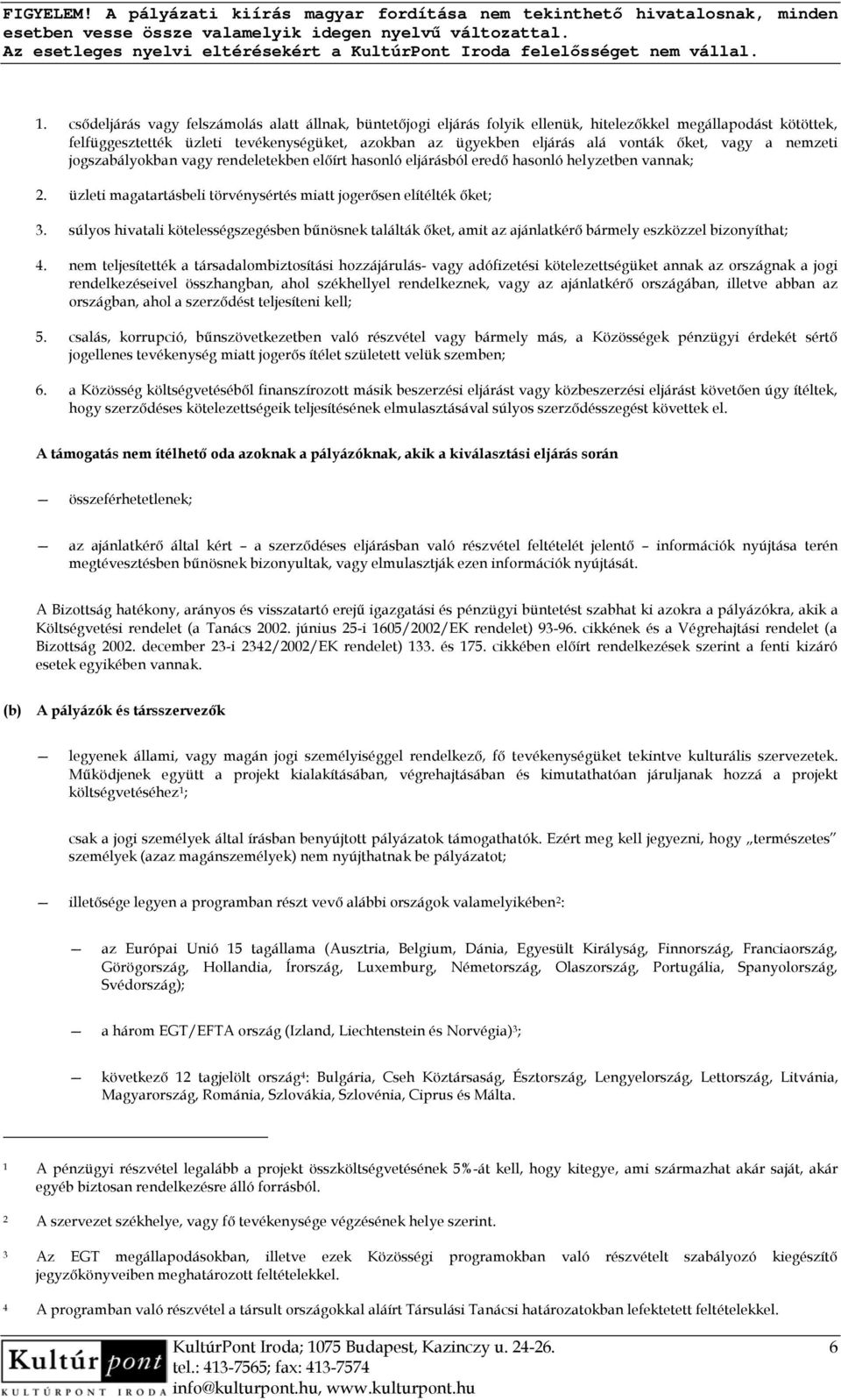 súlyos hivatali kötelességszegésben bűnösnek találták őket, amit az ajánlatkérő bármely eszközzel bizonyíthat; 4.