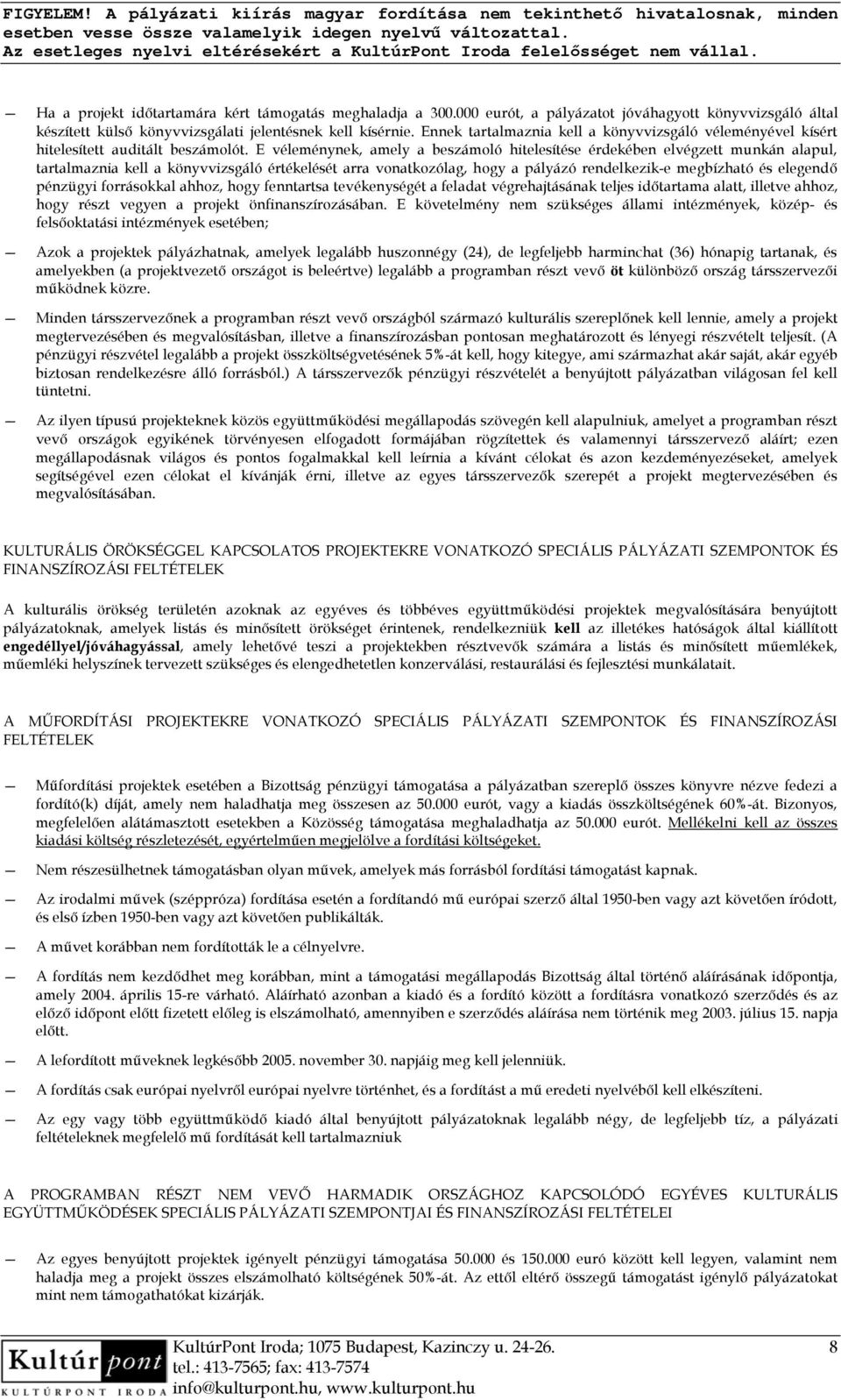 E véleménynek, amely a beszámoló hitelesítése érdekében elvégzett munkán alapul, tartalmaznia kell a könyvvizsgáló értékelését arra vonatkozólag, hogy a pályázó rendelkezik-e megbízható és elegendő