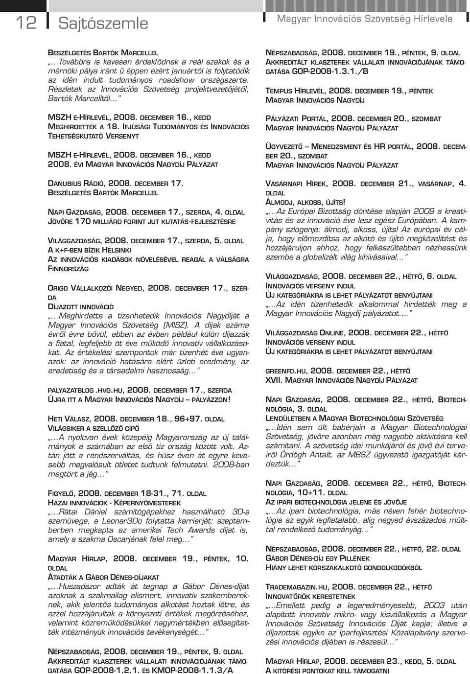 IFJÚSÁGI TUDOMÁNYOS ÉS INNOVÁCIÓS TEHETSÉGKUTATÓ VERSENYT MSZH E-HÍRLEVÉL, 2008. DECEMBER 16., KEDD 2008. ÉVI MAGYAR INNOVÁCIÓS NAGYDÍJ PÁLYÁZAT DANUBIUS RÁDIÓ, 2008. DECEMBER 17.