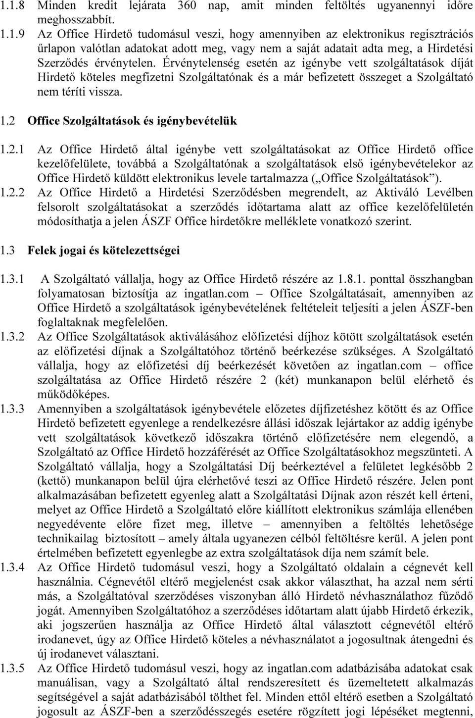 2 Office Szolgáltatások és igénybevételük 1.2.1 Az Office Hirdető által igénybe vett szolgáltatásokat az Office Hirdető office kezelőfelülete, továbbá a Szolgáltatónak a szolgáltatások első