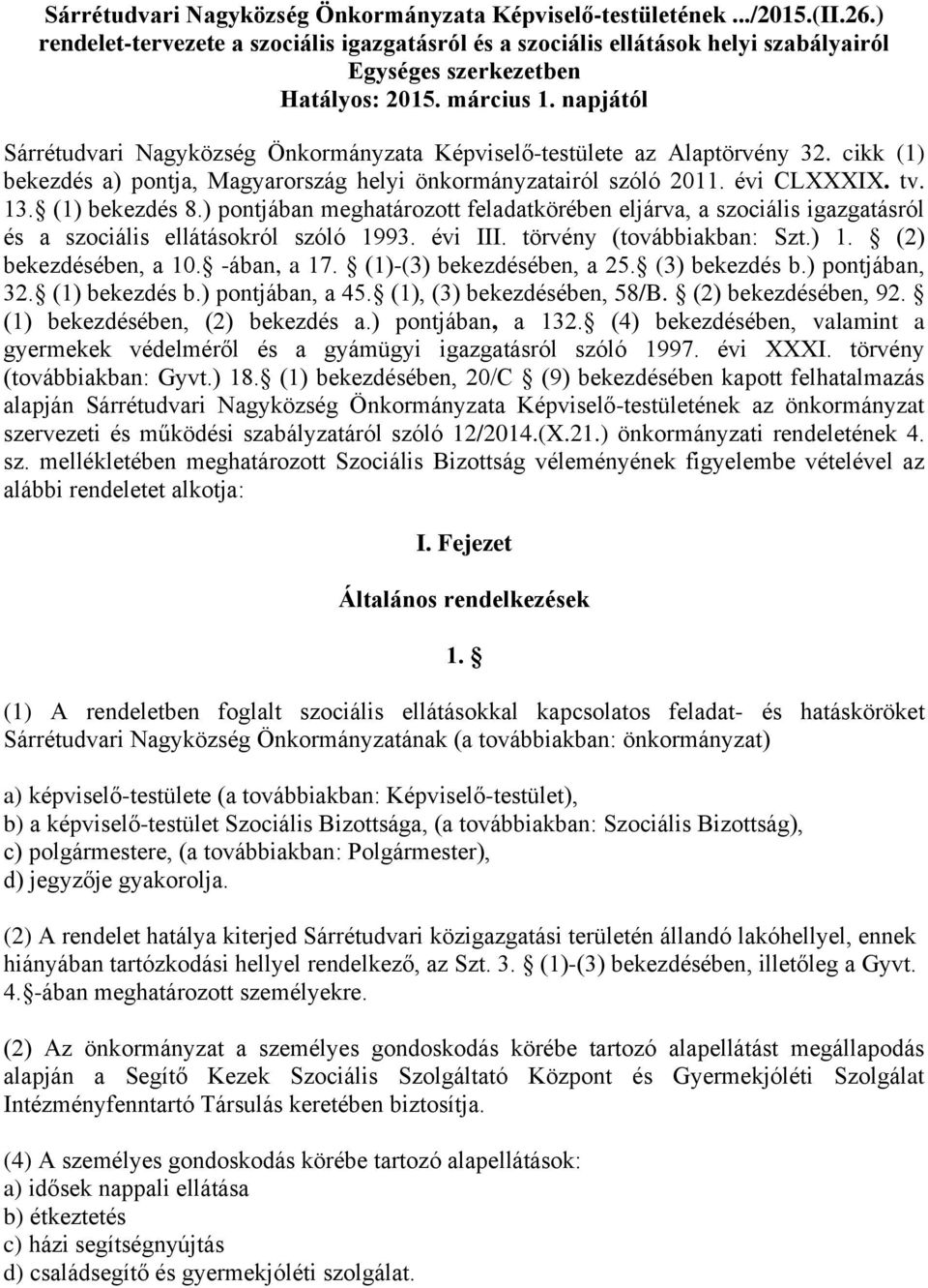 napjától Sárrétudvari Nagyközség Önkormányzata Képviselő-testülete az Alaptörvény 32. cikk (1) bekezdés a) pontja, Magyarország helyi önkormányzatairól szóló 2011. évi CLXXXIX. tv. 13. (1) bekezdés 8.