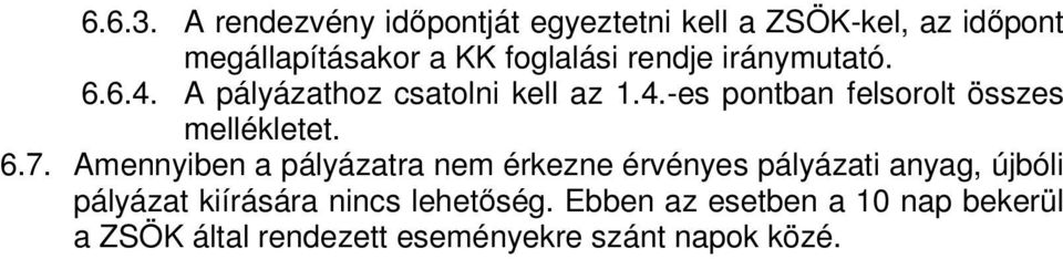 rendje iránymutató. 6.6.4. A pályázathoz csatolni kell az 1.4.-es pontban felsorolt összes mellékletet.