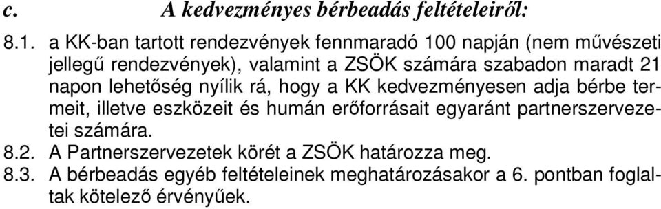 szabadon maradt 21 napon lehetőség nyílik rá, hogy a KK kedvezményesen adja bérbe termeit, illetve eszközeit és humán