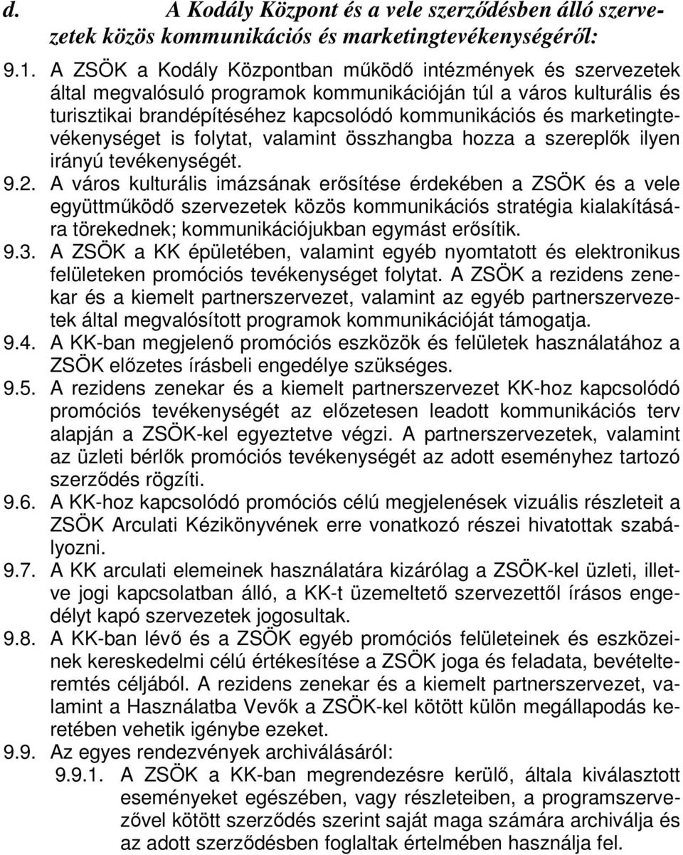 marketingtevékenységet is folytat, valamint összhangba hozza a szereplők ilyen irányú tevékenységét. 9.2.
