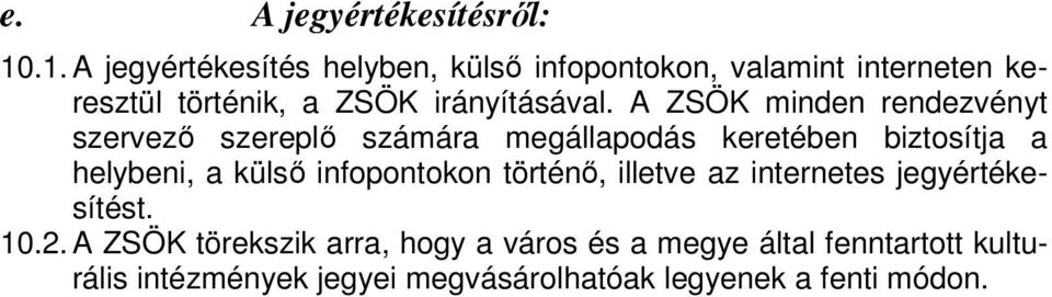 A ZSÖK minden rendezvényt szervező szereplő számára megállapodás keretében biztosítja a helybeni, a külső